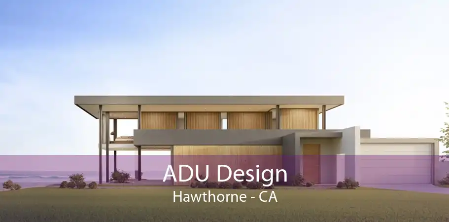 ADU Design Hawthorne - CA